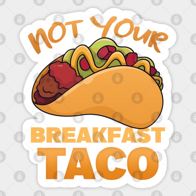 Not Your Breakfast Tacos | taco Sticker by SOF1AF